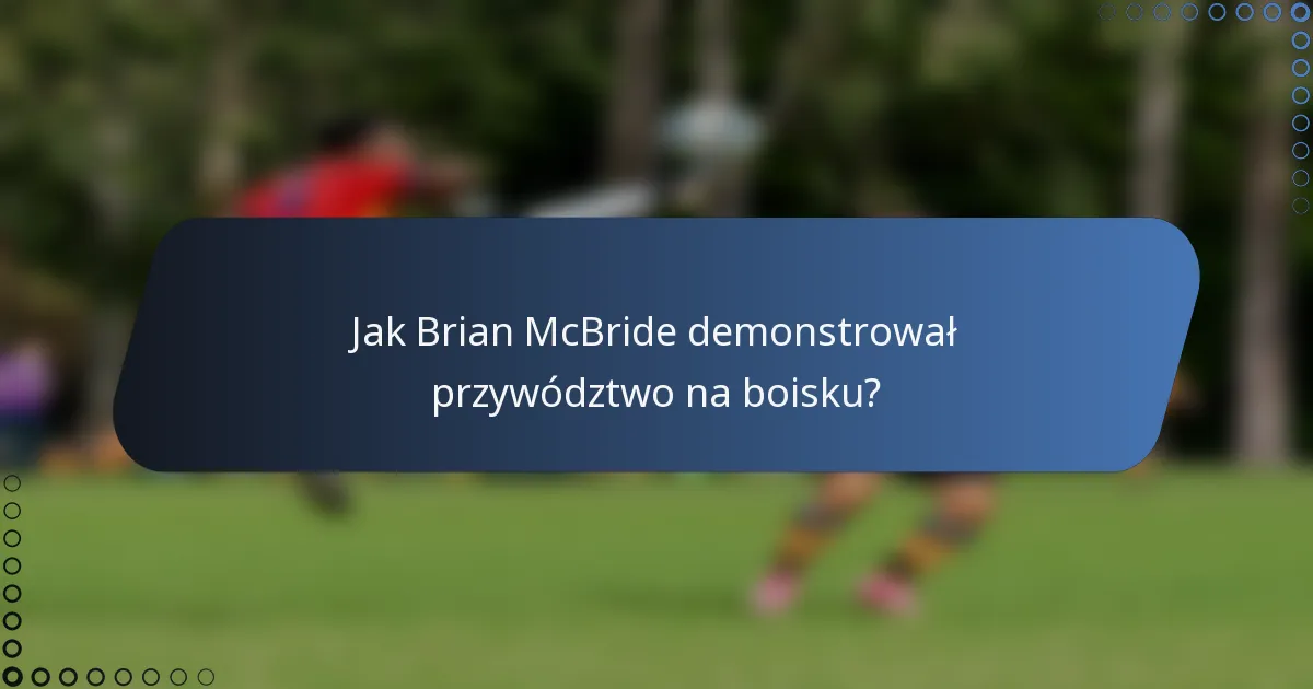 Jak Brian McBride demonstrował przywództwo na boisku?