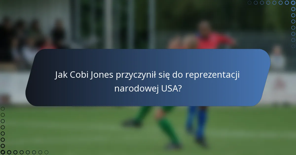 Jak Cobi Jones przyczynił się do reprezentacji narodowej USA?