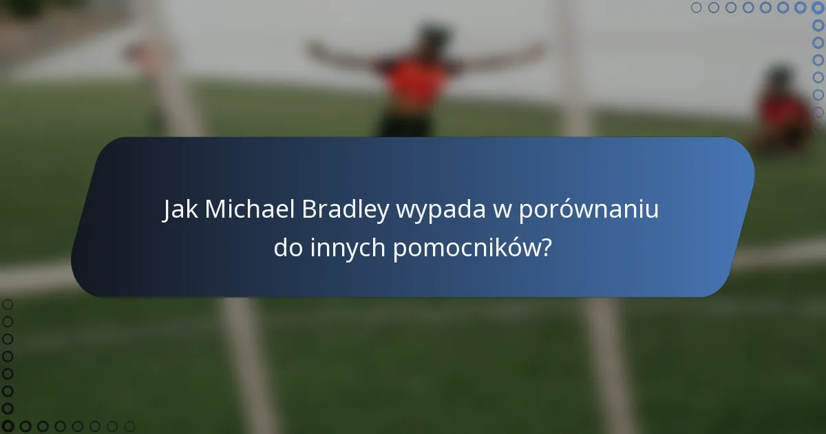 Jak Michael Bradley wypada w porównaniu do innych pomocników?