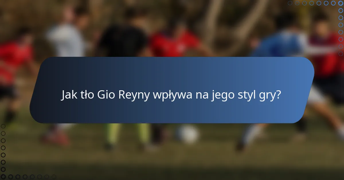 Jak tło Gio Reyny wpływa na jego styl gry?