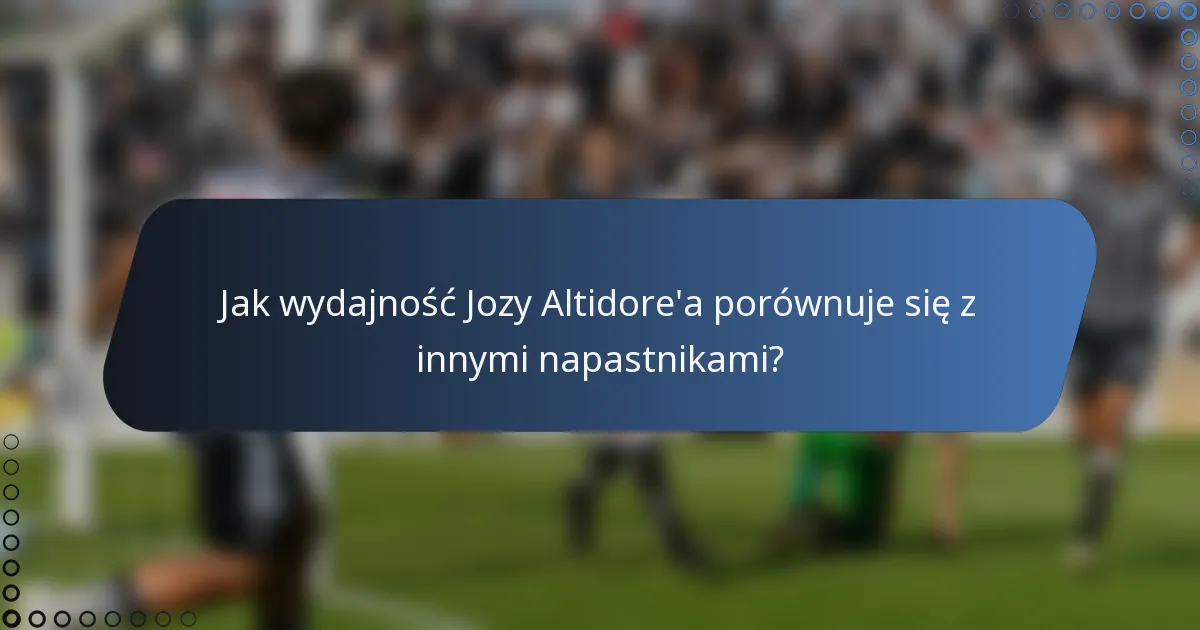 Jak wydajność Jozy Altidore'a porównuje się z innymi napastnikami?