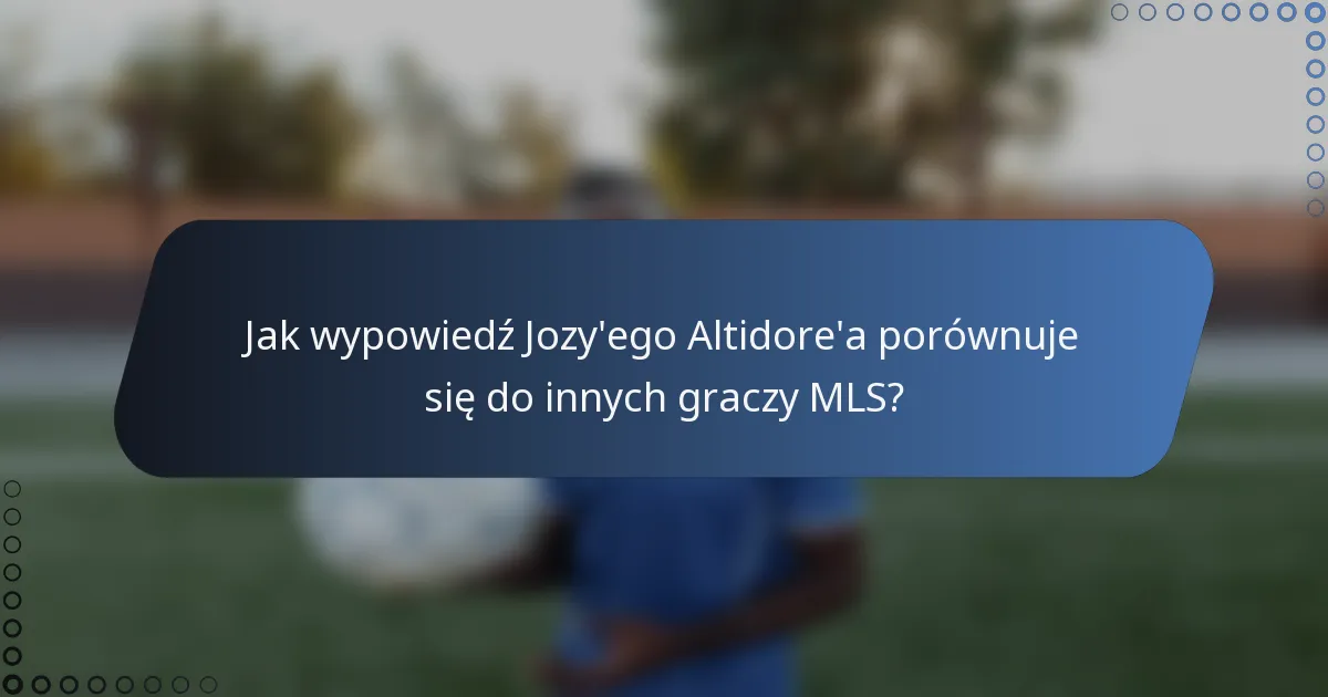 Jak wypowiedź Jozy'ego Altidore'a porównuje się do innych graczy MLS?