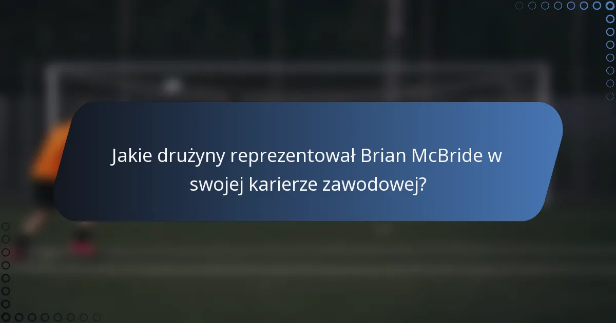 Jakie drużyny reprezentował Brian McBride w swojej karierze zawodowej?