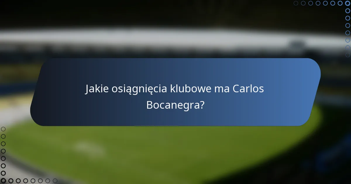Jakie osiągnięcia klubowe ma Carlos Bocanegra?