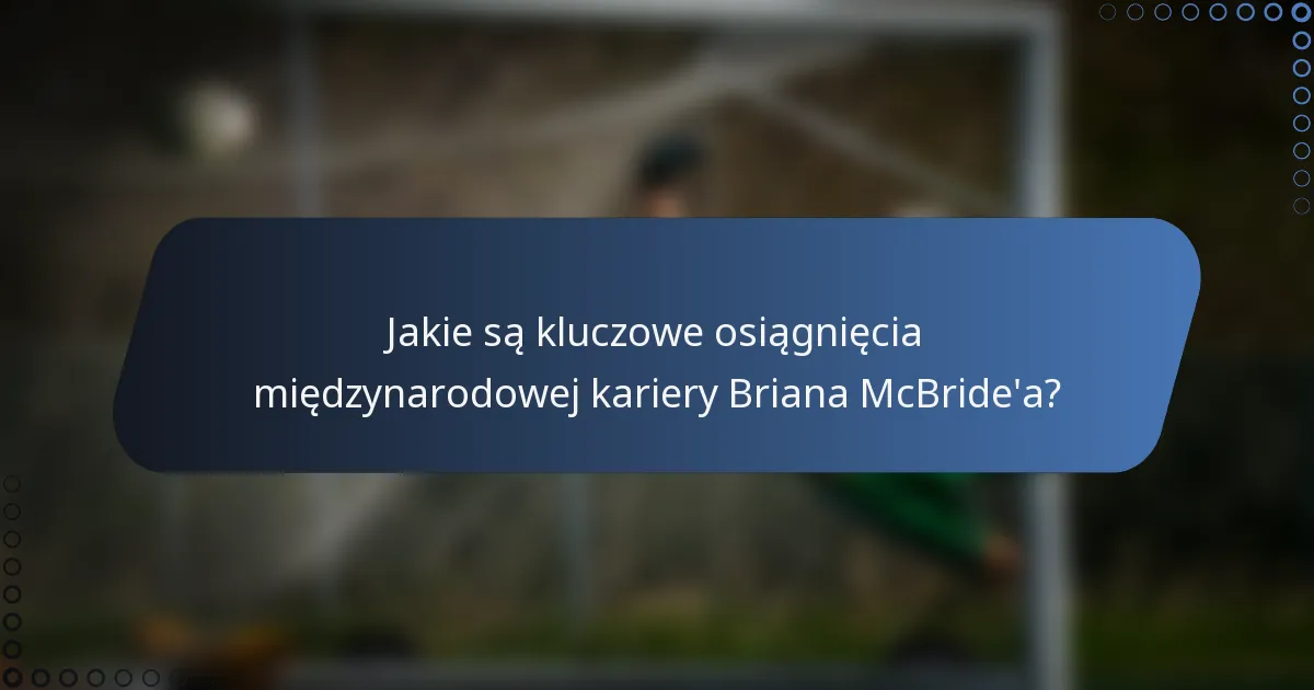 Jakie są kluczowe osiągnięcia międzynarodowej kariery Briana McBride'a?