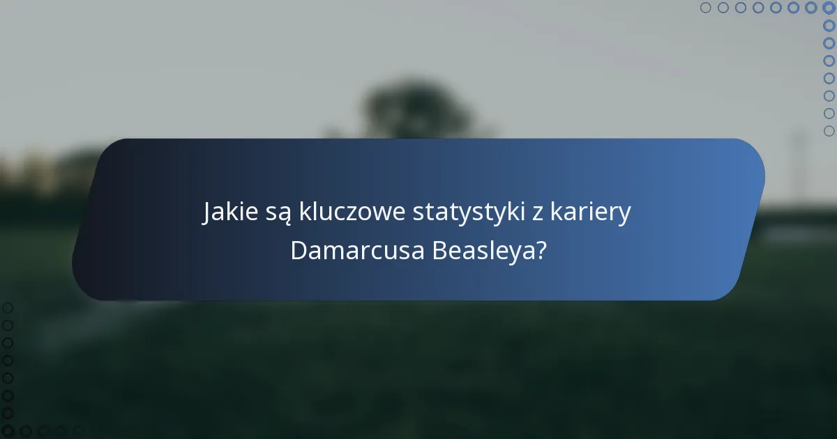 Jakie są kluczowe statystyki z kariery Damarcusa Beasleya?