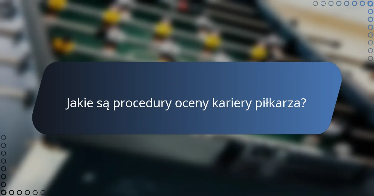 Jakie są procedury oceny kariery piłkarza?
