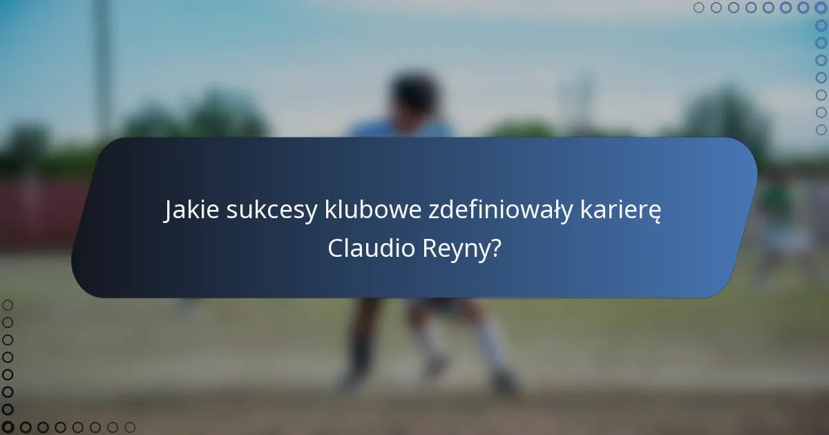 Jakie sukcesy klubowe zdefiniowały karierę Claudio Reyny?