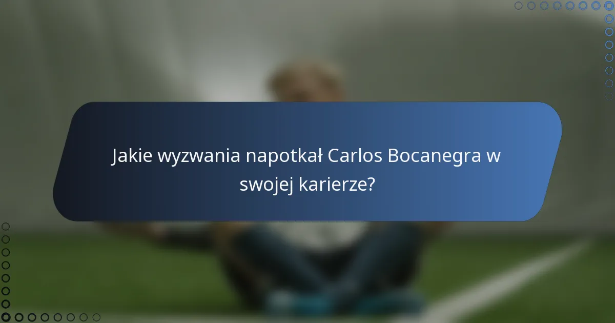 Jakie wyzwania napotkał Carlos Bocanegra w swojej karierze?